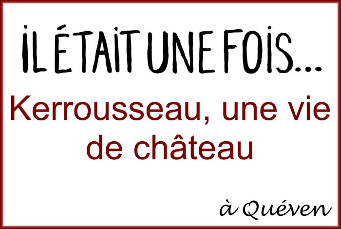 Il était une fois… Kerrousseau, une vie de château